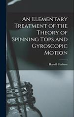An Elementary Treatment of the Theory of Spinning Tops and Gyroscopic Motion 