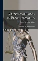Conveyancing in Pennsylvania: With Forms, and Decisions to Date 