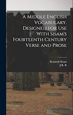 A Middle English Vocabulary. Designed for use With Sisam's Fourteenth Century Verse and Prose 