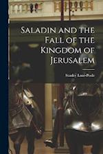 Saladin and the Fall of the Kingdom of Jerusalem 