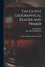 The Guyot Geographical Reader and Primer: A Series of Journeys Round the World 