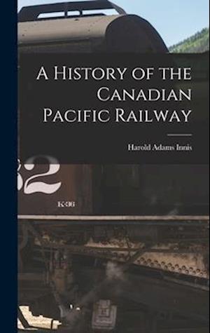 A History of the Canadian Pacific Railway