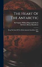 The Heart Of The Antarctic: Being The Story Of The British Antarctic Expedition 1907-1909 