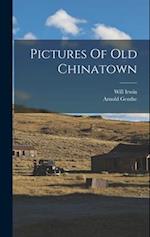 Pictures Of Old Chinatown 