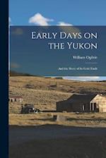 Early Days on the Yukon: And the Story of its Gold Finds 