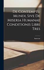 De Contemptu Mundi, Sive de Miseria Humanae Conditionis Libri Tres 