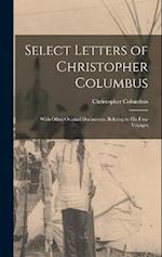 Select Letters of Christopher Columbus: With Other Original Documents, Relating to His Four Voyages 