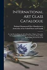 International Art Glass Catalogue: Art And Beveled Glass In All Its Branches : Church, Memorial, Society And Domestic Windows, Art Nouveau, Prism, Mit
