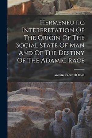 Hermeneutic Interpretation Of The Origin Of The Social State Of Man And Of The Destiny Of The Adamic Race