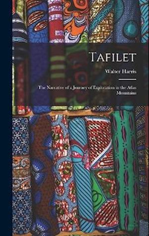 Tafilet: The Narrative of a Journey of Exploration in the Atlas Mountains