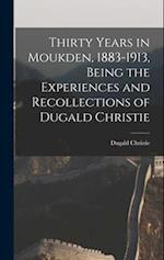Thirty Years in Moukden, 1883-1913, Being the Experiences and Recollections of Dugald Christie 
