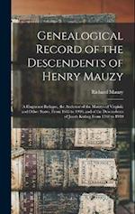 Genealogical Record of the Descendents of Henry Mauzy: A Huguenot Refugee, the Andestor of the Mauzys of Virginia and Other States, From 1685 to 1910,