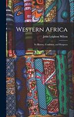 Western Africa: Its History, Condition, and Prospects 