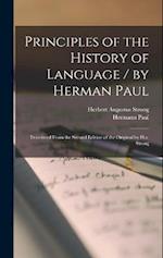 Principles of the History of Language / by Herman Paul ; Translated From the Second Edition of the Original by H.a. Strong 
