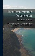 The Path of the Destroyer: A History of Leprosy in the Hawaiian Islands, and Thirty Years Research Into the Means by Which It Has Been Spread 