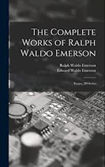 The Complete Works of Ralph Waldo Emerson: Essays, 2D Series 