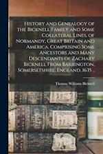 History and Genealogy of the Bicknell Family and Some Collateral Lines, of Normandy, Great Britain and America. Comprising Some Ancestors and Many Des