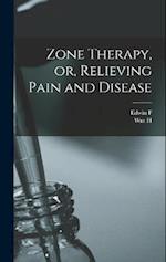Zone Therapy, or, Relieving Pain and Disease 