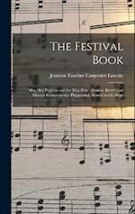 The Festival Book: May-day Pastime and the May-pole : Dances, Revels and Musical Games for the Playground, School and College 