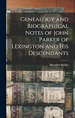Genealogy and Biographical Notes of John Parker of Lexington and his Descendants 