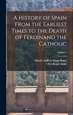 A History of Spain From the Earliest Times to the Death of Ferdinand the Catholic; Volume 2 