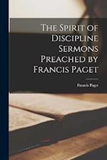 The Spirit of Discipline Sermons Preached by Francis Paget 