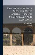 Palestine and Syria With the Chief Routes Through Mesopotamia and Babylonia; Handbook for Travellers 