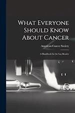 What Everyone Should Know About Cancer: A Handbook for the Lay Reader 