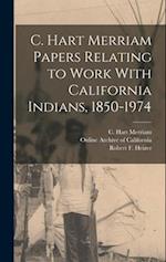 C. Hart Merriam Papers Relating to Work With California Indians, 1850-1974 