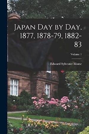 Japan Day by Day, 1877, 1878-79, 1882-83; Volume 1