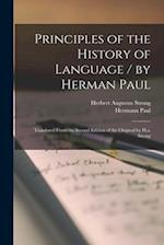 Principles of the History of Language / by Herman Paul ; Translated From the Second Edition of the Original by H.a. Strong 