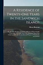 A Residence of Twenty-One Years in the Sandwich Islands: Or, the Civil, Religious, and Political History of Those Islands: Comprising a Particular Vie