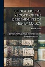 Genealogical Record of the Descendents of Henry Mauzy: A Huguenot Refugee, the Andestor of the Mauzys of Virginia and Other States, From 1685 to 1910,