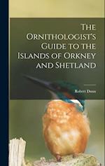 The Ornithologist's Guide to the Islands of Orkney and Shetland 