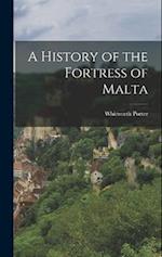 A History of the Fortress of Malta 