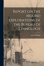 Report on the Mound Explorations of the Bureau of Ethnology 