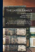 The Jarvis Family: Or, The Descendants of the First Settlers of the Name in Massachusetts and Long Island, and Those who Have More Recently Settled in