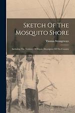 Sketch Of The Mosquito Shore: Including The Territory Of Poyais, Descriptive Of The Country 