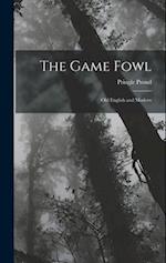 The Game Fowl: Old English and Modern 