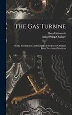 The Gas Turbine: Theory, Construction, and Records of the Results Obtained From Two Actual Machines 