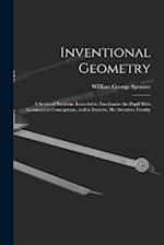 Inventional Geometry: A Series of Problems Intended to Familiarize the Pupil With Geometrical Conceptions, and to Exercise His Inventive Faculty 