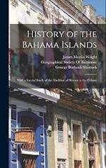 History of the Bahama Islands: With a Special Study of the Abolition of Slavery in the Colony 