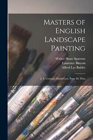 Masters of English Landscape Painting: J. S. Cotman. David Cox, Peter De Wint