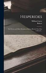 Hesperides: The Poems and Other Remains of Robert Herrick Now First Collected .. 