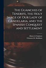The Guanches of Tenerife, the Holy Image of Our Lady of Candelaria, and the Spanish Conquest and Settlement 