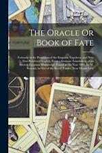 The Oracle Or Book of Fate: Formerly in the Possession of the Emperor Napoleon, and Now First Rendered English, From a German Translation, of an Ancie