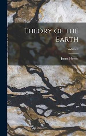 Theory of the Earth; Volume 1