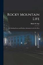 Rocky Mountain Life; or, Startling Scenes and Perilous Adventures in the far West 