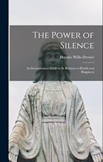 The Power of Silence: An Interpretation of Life in Its Relation to Health and Happiness 