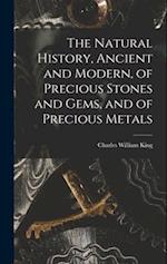 The Natural History, Ancient and Modern, of Precious Stones and Gems, and of Precious Metals 